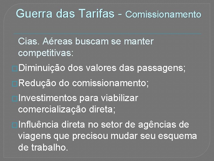 Guerra das Tarifas - Comissionamento Cias. Aéreas buscam se manter competitivas: �Diminuição �Redução dos