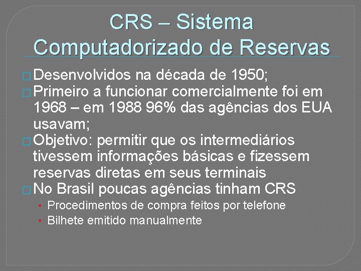 CRS – Sistema Computadorizado de Reservas � Desenvolvidos na década de 1950; � Primeiro