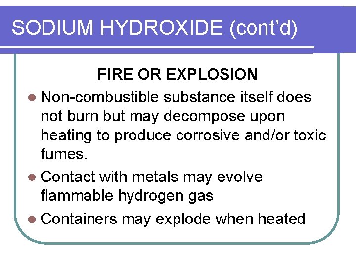 SODIUM HYDROXIDE (cont’d) FIRE OR EXPLOSION l Non-combustible substance itself does not burn but