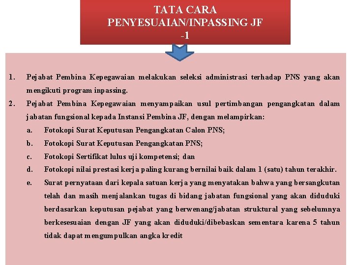 TATA CARA PENYESUAIAN/INPASSING JF -1 1. Pejabat Pembina Kepegawaian melakukan seleksi administrasi terhadap PNS