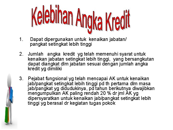 1. Dapat dipergunakan untuk kenaikan jabatan/ pangkat setingkat lebih tinggi 2. Jumlah angka kredit