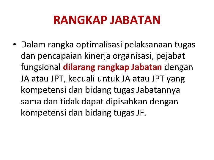 RANGKAP JABATAN • Dalam rangka optimalisasi pelaksanaan tugas dan pencapaian kinerja organisasi, pejabat fungsional