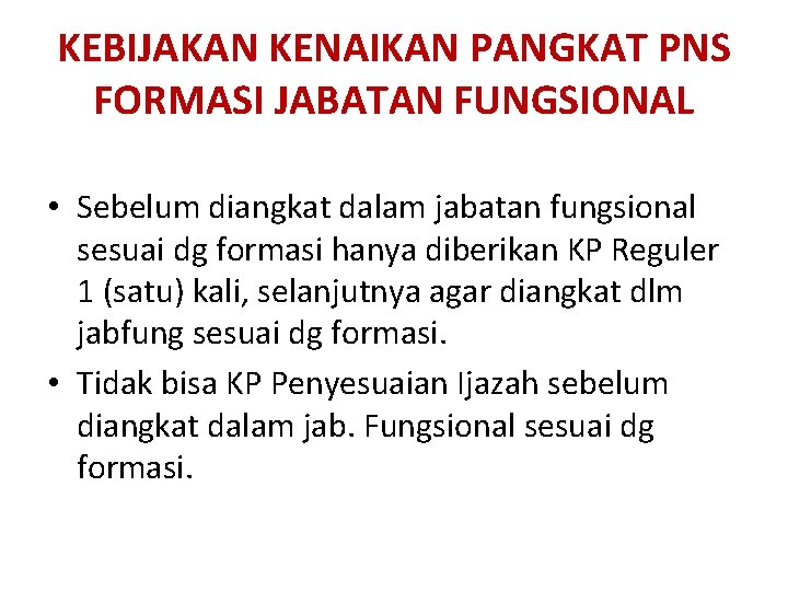 KEBIJAKAN KENAIKAN PANGKAT PNS FORMASI JABATAN FUNGSIONAL • Sebelum diangkat dalam jabatan fungsional sesuai