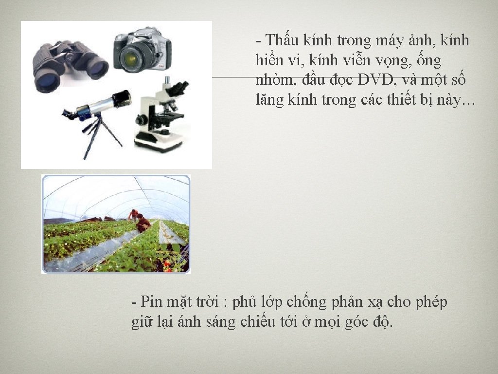 - Thấu kính trong máy ảnh, kính hiển vi, kính viễn vọng, ống nhòm,