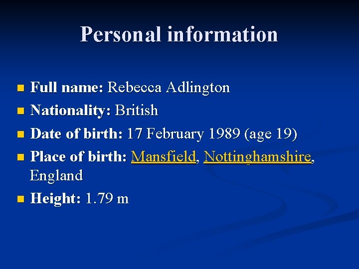 Personal information Full name: Rebecca Adlington n Nationality: British n Date of birth: 17