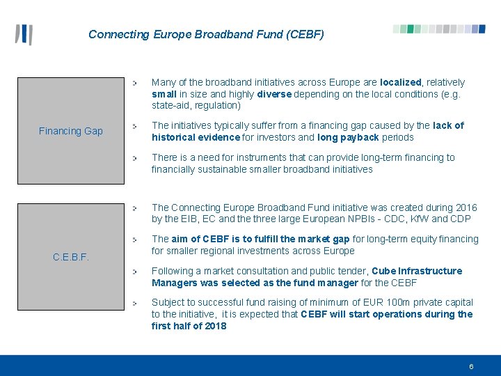 Connecting Europe Broadband Fund (CEBF) Many of the broadband initiatives across Europe are localized,