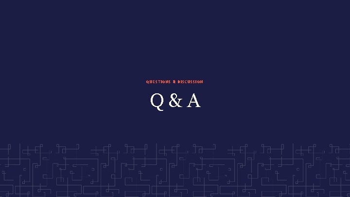 QUESTIONS & DISCUSSION Q&A 