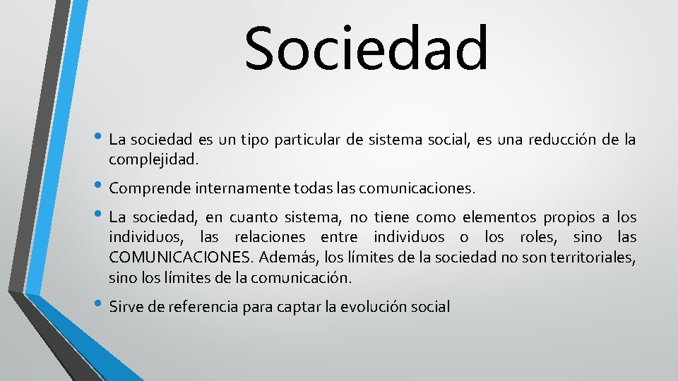 Sociedad • La sociedad es un tipo particular de sistema social, es una reducción