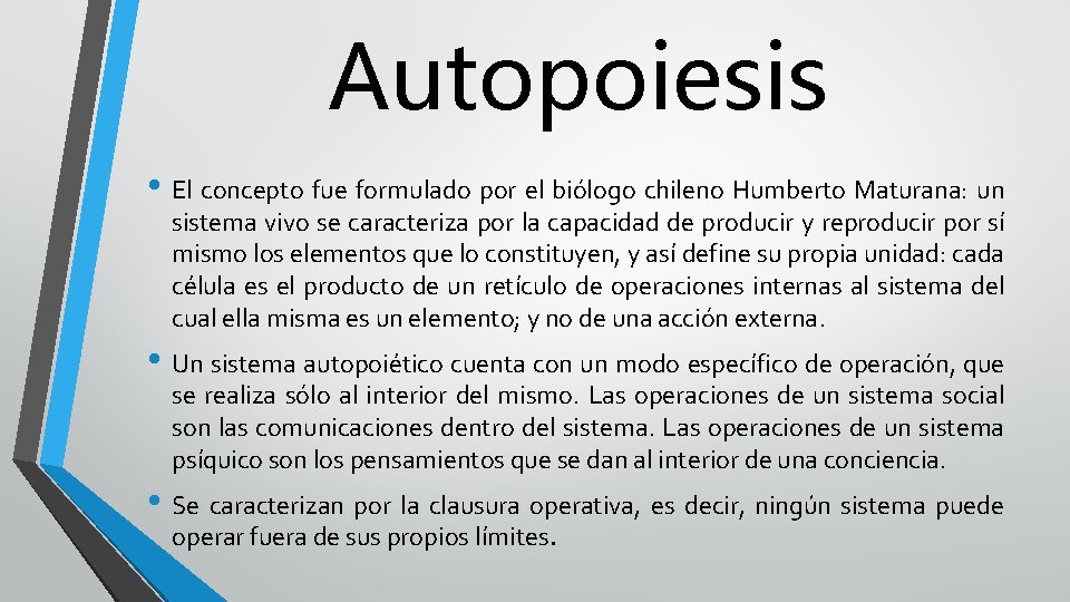 Autopoiesis • El concepto fue formulado por el biólogo chileno Humberto Maturana: un sistema