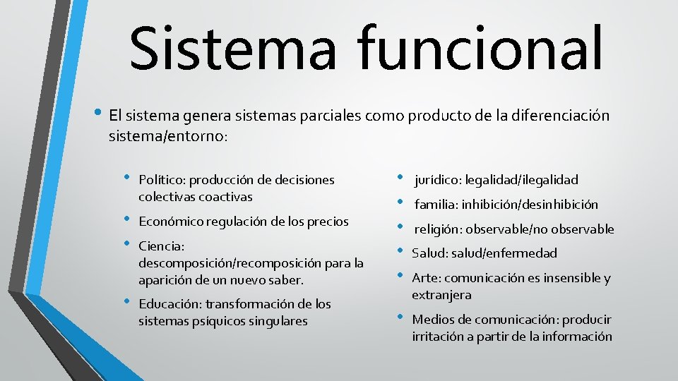 Sistema funcional • El sistema genera sistemas parciales como producto de la diferenciación sistema/entorno: