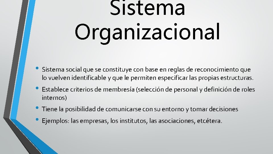 Sistema Organizacional • Sistema social que se constituye con base en reglas de reconocimiento