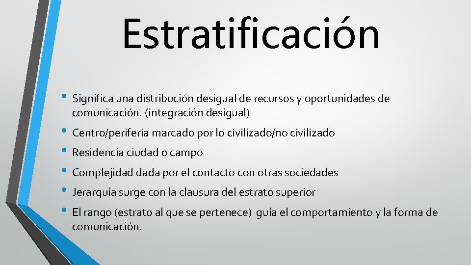 Estratificación • Significa una distribución desigual de recursos y oportunidades de comunicación. (integración desigual)