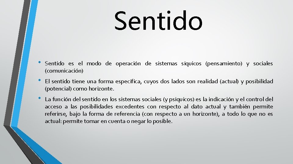 Sentido • Sentido es el modo de operación de sistemas síquicos (pensamiento) y sociales