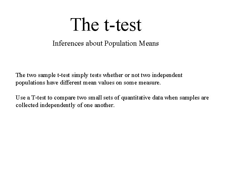 The t-test Inferences about Population Means The two sample t-test simply tests whether or