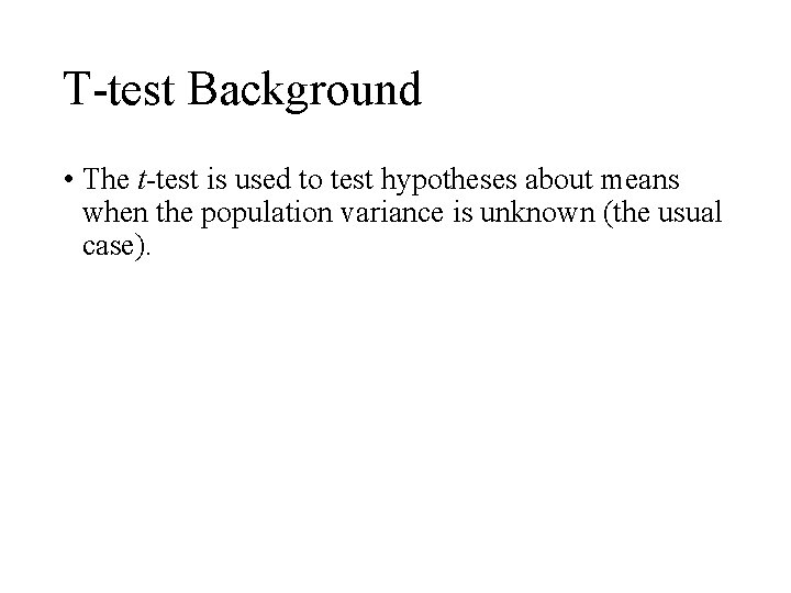 T-test Background • The t-test is used to test hypotheses about means when the