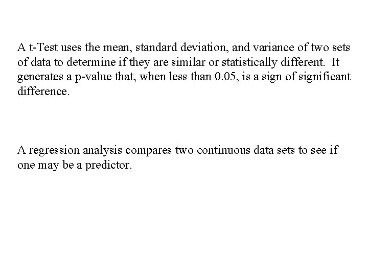 A t-Test uses the mean, standard deviation, and variance of two sets of data