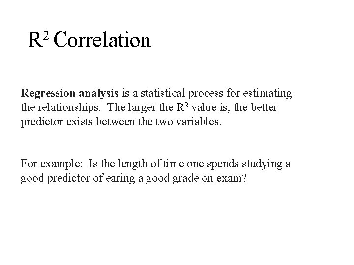 R 2 Correlation Regression analysis is a statistical process for estimating the relationships. The