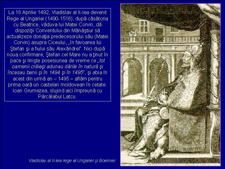 La 18 Aprilie 1492, Vladislav al II-lea devenit Rege al Ungariei (1490 -1516), după