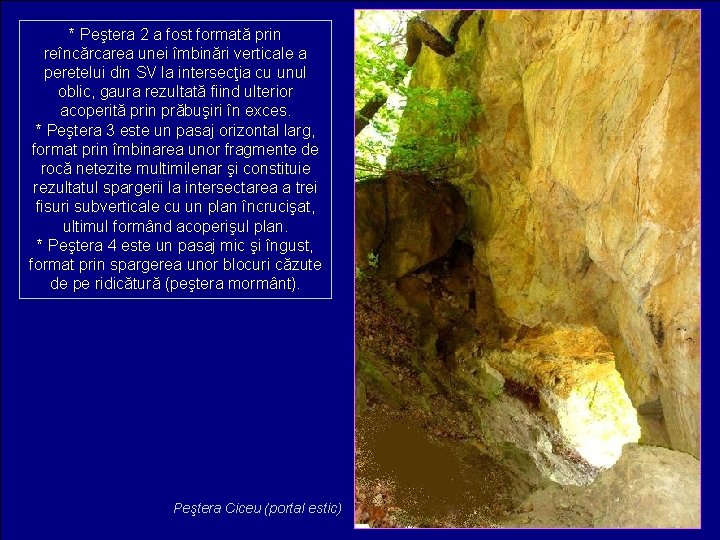 * Peştera 2 a fost formată prin reîncărcarea unei îmbinări verticale a peretelui din