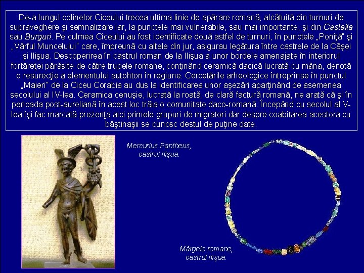 De-a lungul colinelor Ciceului trecea ultima linie de apărare romană, alcătuită din turnuri de