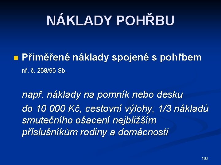 NÁKLADY POHŘBU n Přiměřené náklady spojené s pohřbem nř. č. 258/95 Sb. např. náklady