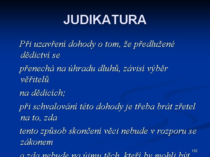 JUDIKATURA Při uzavření dohody o tom, že předlužené dědictví se přenechá na úhradu dluhů,