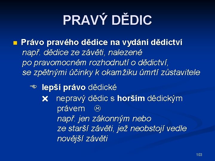 PRAVÝ DĚDIC n Právo pravého dědice na vydání dědictví např. dědice ze závěti, nalezené