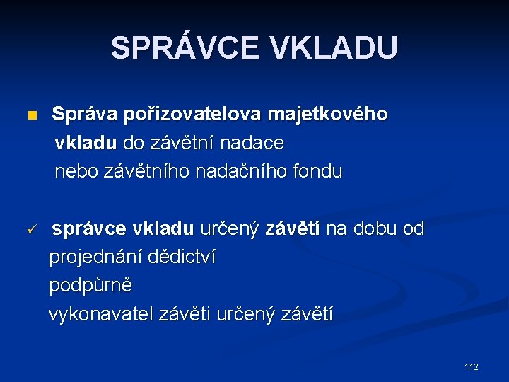 SPRÁVCE VKLADU n Správa pořizovatelova majetkového vkladu do závětní nadace nebo závětního nadačního fondu