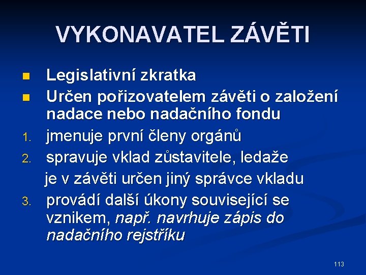 VYKONAVATEL ZÁVĚTI n n 1. 2. 3. Legislativní zkratka Určen pořizovatelem závěti o založení