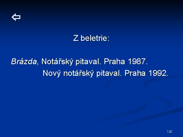  Z beletrie: Brázda, Notářský pitaval. Praha 1987. Nový notářský pitaval. Praha 1992. 120