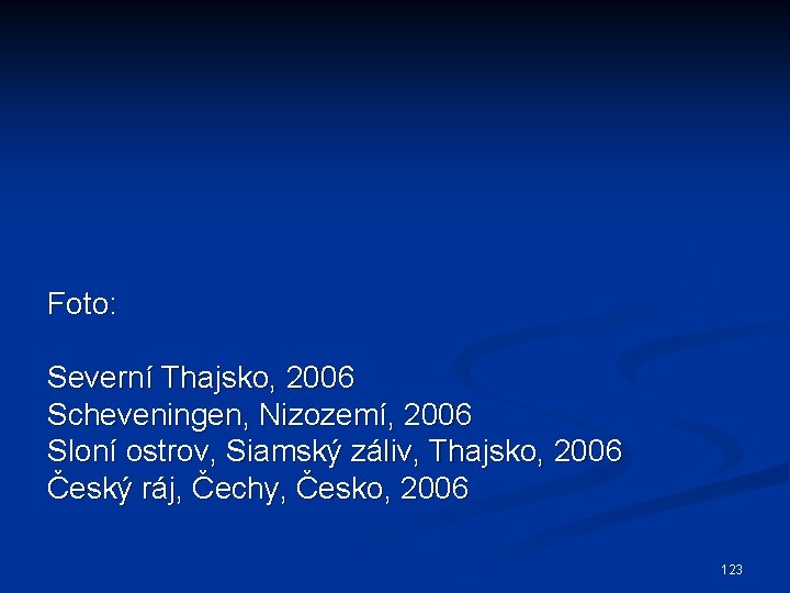 Foto: Severní Thajsko, 2006 Scheveningen, Nizozemí, 2006 Sloní ostrov, Siamský záliv, Thajsko, 2006 Český