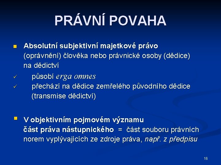 PRÁVNÍ POVAHA n ü ü § Absolutní subjektivní majetkové právo (oprávnění) člověka nebo právnické