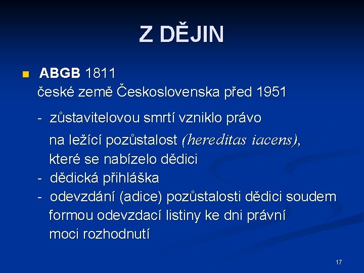 Z DĚJIN n ABGB 1811 české země Československa před 1951 - zůstavitelovou smrtí vzniklo