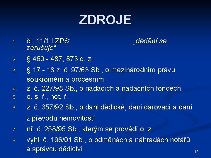 ZDROJE 1. čl. 11/1 LZPS: zaručuje“ 2. § 460 - 487, 873 o. z.