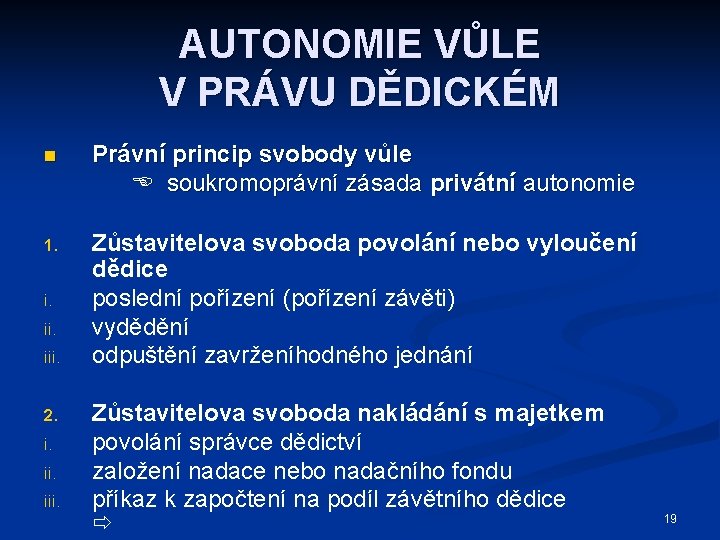 AUTONOMIE VŮLE V PRÁVU DĚDICKÉM n Právní princip svobody vůle soukromoprávní zásada privátní autonomie