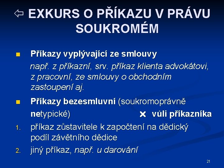  EXKURS O PŘÍKAZU V PRÁVU SOUKROMÉM n Příkazy vyplývající ze smlouvy např. z