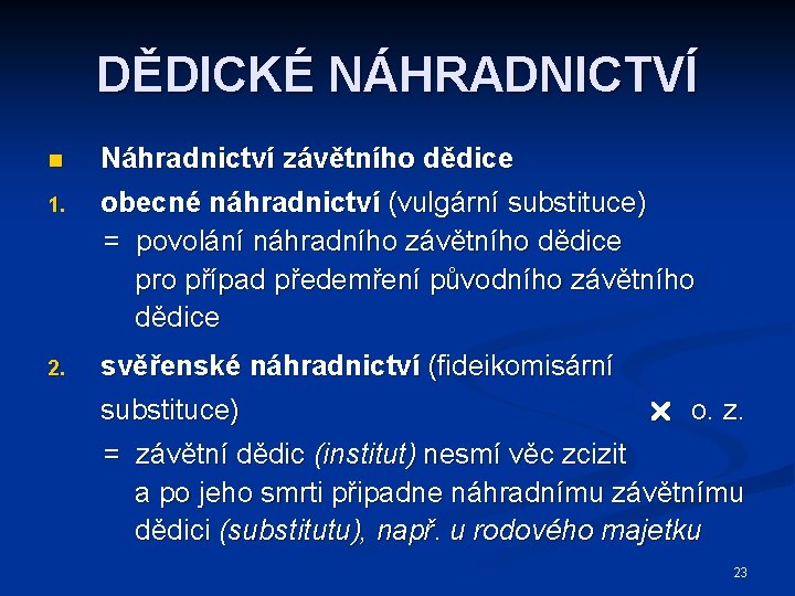 DĚDICKÉ NÁHRADNICTVÍ n 1. 2. Náhradnictví závětního dědice obecné náhradnictví (vulgární substituce) = povolání