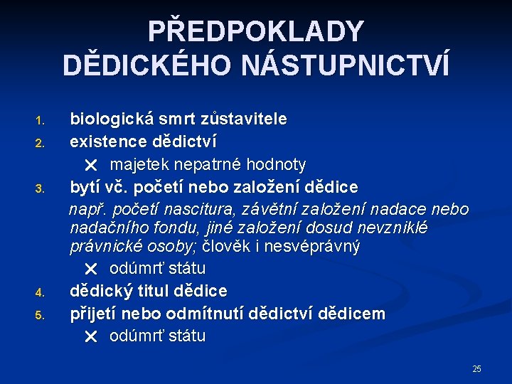 PŘEDPOKLADY DĚDICKÉHO NÁSTUPNICTVÍ 1. 2. 3. 4. 5. biologická smrt zůstavitele existence dědictví majetek