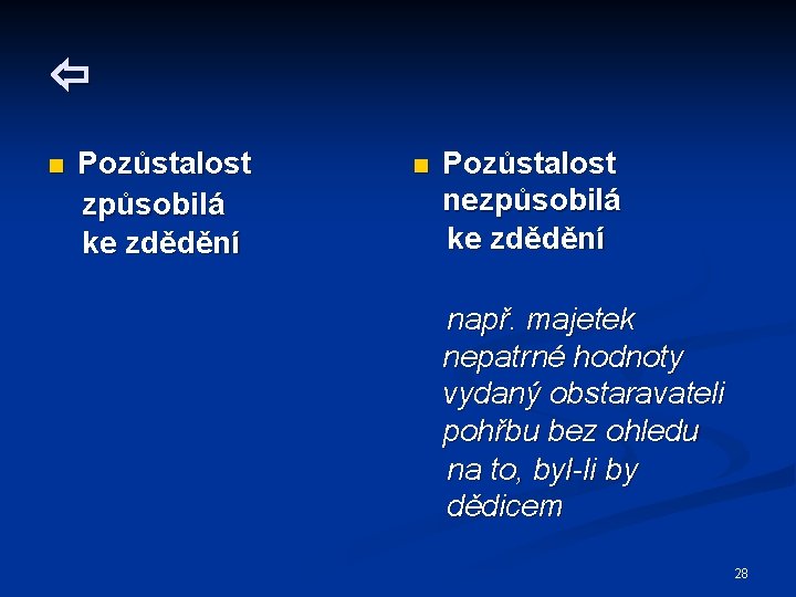  n Pozůstalost způsobilá ke zdědění n Pozůstalost nezpůsobilá ke zdědění např. majetek nepatrné