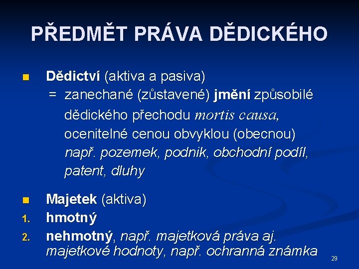 PŘEDMĚT PRÁVA DĚDICKÉHO n Dědictví (aktiva a pasiva) = zanechané (zůstavené) jmění způsobilé dědického