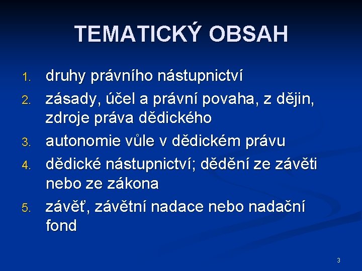 TEMATICKÝ OBSAH 1. 2. 3. 4. 5. druhy právního nástupnictví zásady, účel a právní