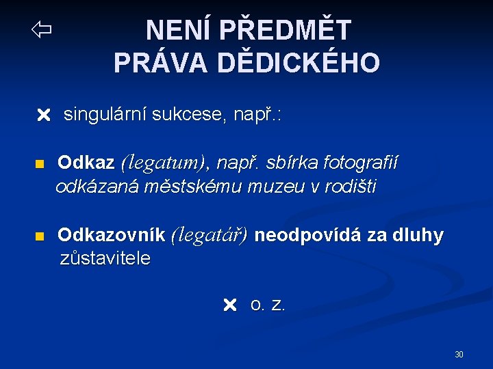  NENÍ PŘEDMĚT PRÁVA DĚDICKÉHO singulární sukcese, např. : n n Odkaz (legatum), např.