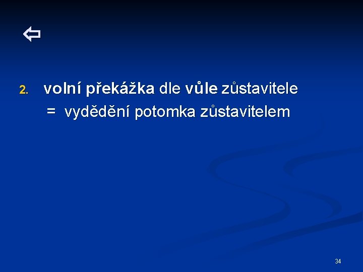  2. volní překážka dle vůle zůstavitele = vydědění potomka zůstavitelem 34 