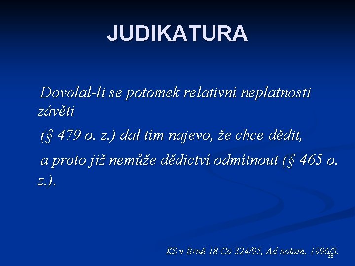 JUDIKATURA Dovolal-li se potomek relativní neplatnosti závěti (§ 479 o. z. ) dal tím