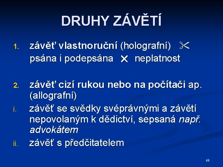 DRUHY ZÁVĚTÍ 1. závěť vlastnoruční (holografní) psána i podepsána neplatnost 2. závěť cizí rukou