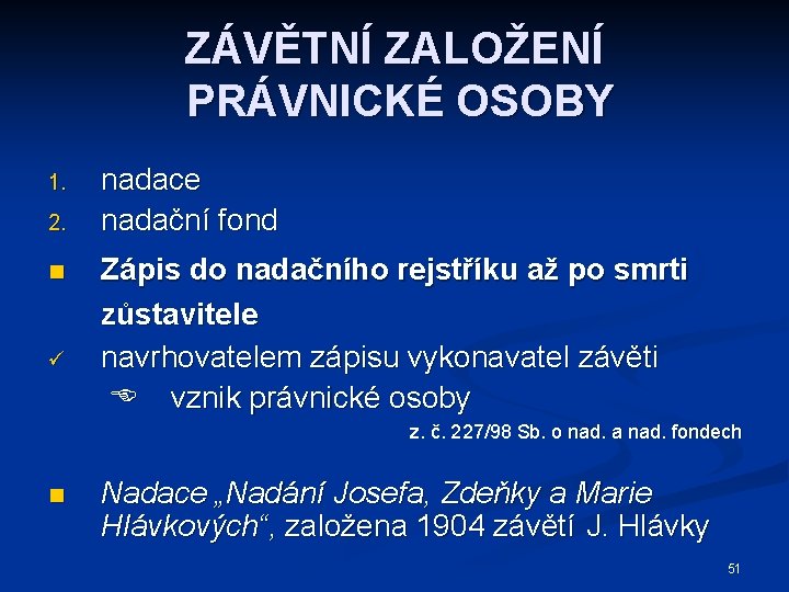 ZÁVĚTNÍ ZALOŽENÍ PRÁVNICKÉ OSOBY 1. 2. n ü nadace nadační fond Zápis do nadačního