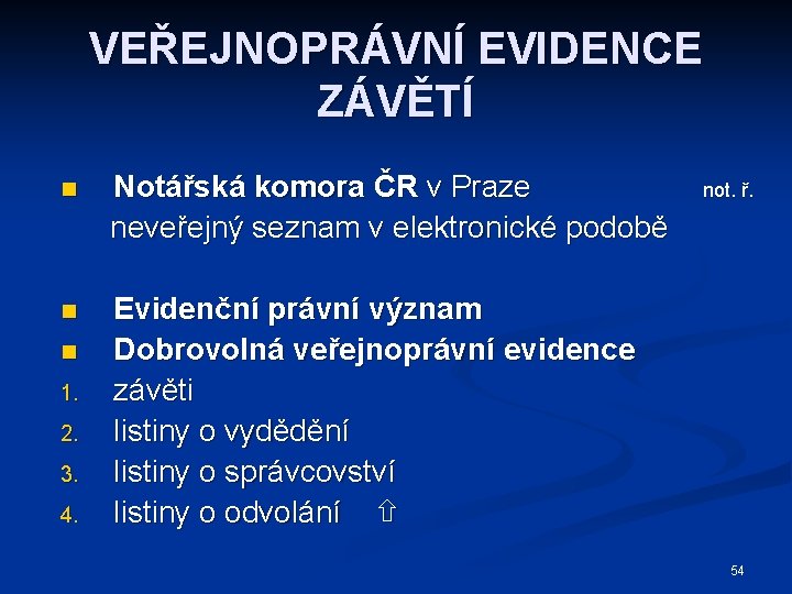 VEŘEJNOPRÁVNÍ EVIDENCE ZÁVĚTÍ n Notářská komora ČR v Praze neveřejný seznam v elektronické podobě