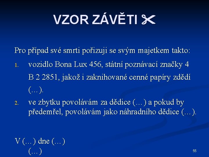 VZOR ZÁVĚTI Pro případ své smrti pořizuji se svým majetkem takto: 1. vozidlo Bona