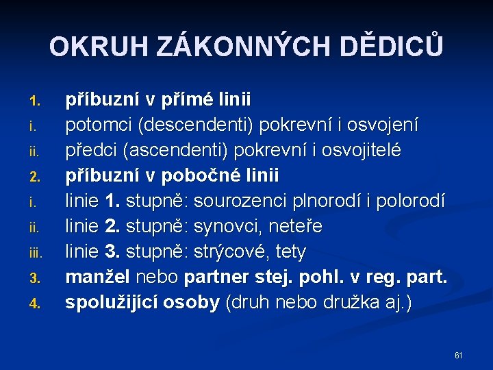 OKRUH ZÁKONNÝCH DĚDICŮ 1. i. ii. 2. i. iii. 3. 4. příbuzní v přímé