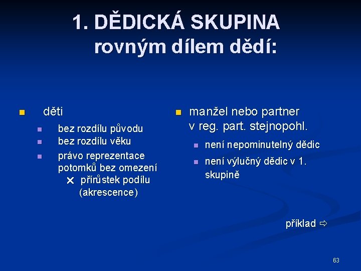 1. DĚDICKÁ SKUPINA rovným dílem dědí: děti n n bez rozdílu původu bez rozdílu